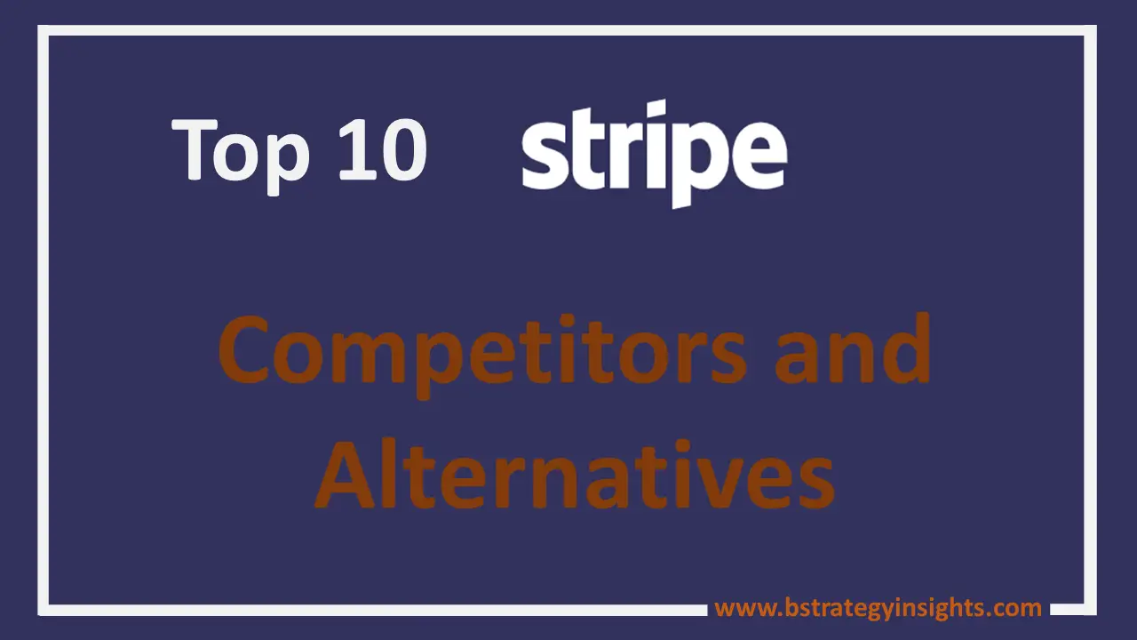 Top 10 Stripe Competitors and Alternatives BStrategy Insights