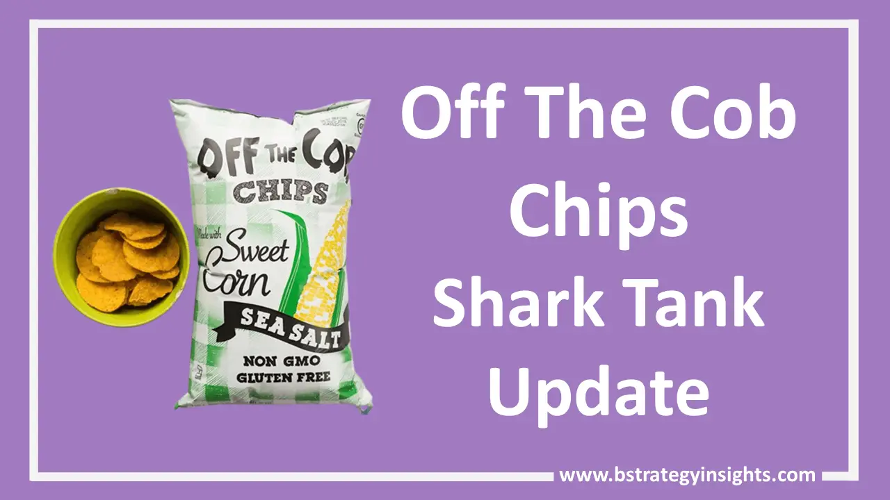 What Happened To Off The Cob Chips After Shark Tank 2022 Updated BStrategy Insights