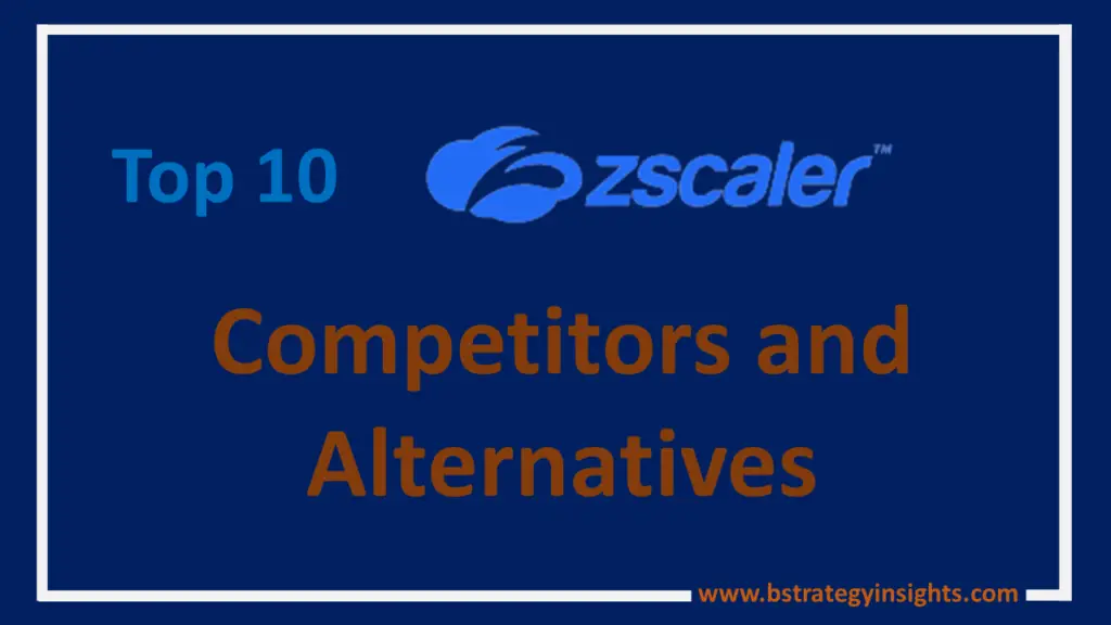 Top 10 Zscaler Competitors and Alternatives