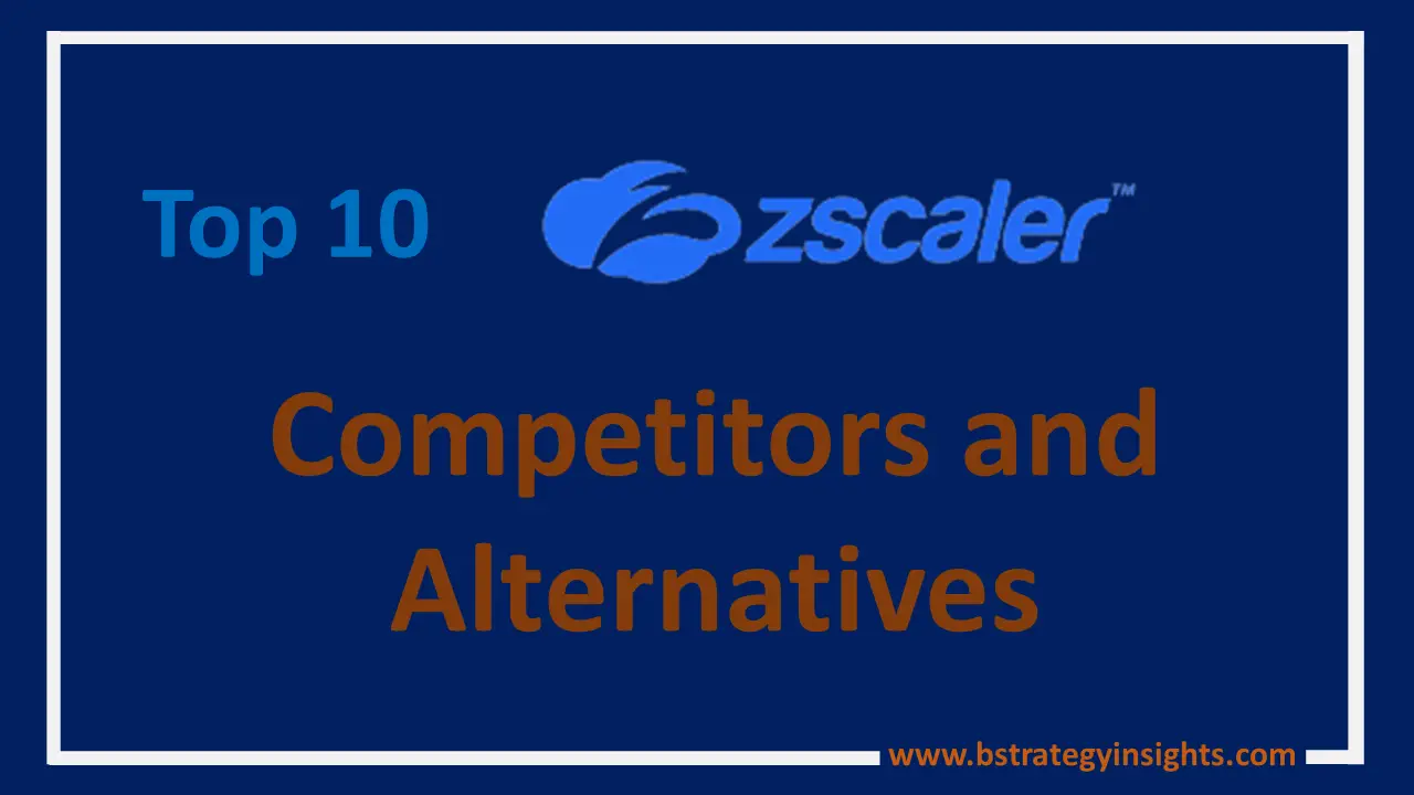 Top 10 Zscaler Competitors and Alternatives BStrategy Insights